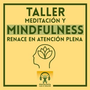 Taller meditación, mindfulness y atención plena renace en atención plena. Psicólogo Úbeda.