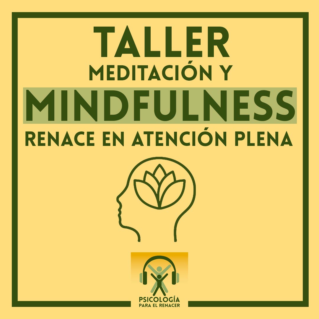 Taller meditación, mindfulness y atención plena renace en atención plena. Psicólogo Úbeda.